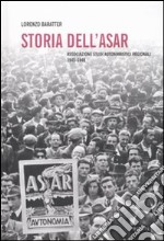 Storia dell'Asar. Associazione studi autonomistici regionali 1945-1948. Con CD-ROM libro