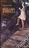 Il cuore a stella libro di Belli Patrizia