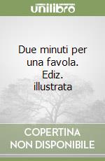 Due minuti per una favola. Ediz. illustrata libro