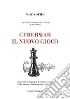 Cyberwar il nuovo gioco. Con spunti geopolitici e non di Luigi Amato libro
