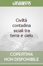 Civiltà contadina siciali tra terra e cielo libro