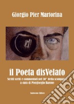 Il poeta disvelato. Scritti scelti e commentati a 50 anni dalla scomparsa libro