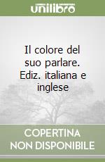 Il colore del suo parlare. Ediz. italiana e inglese libro