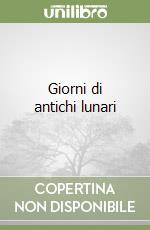 Giorni di antichi lunari libro