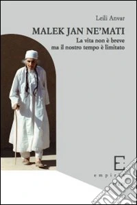 Malek Jân Ne'mati. La vita non è breve ma il nostro tempo è limitato libro