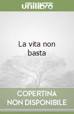 La vita non basta libro