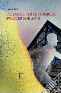 Più dolce per le formiche-Sweeter for ants. Ediz. bilingue