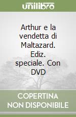 Arthur e la vendetta di Maltazard. Ediz. speciale. Con DVD libro