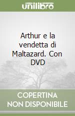 Arthur e la vendetta di Maltazard. Con DVD libro