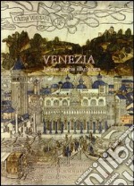 Venezia. Breve storia illustrata. Ediz. illustrata libro