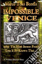 Impossible Venice 1989. The most serene prince lets it be known that... libro