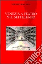 Venezia a teatro nel Settecento libro