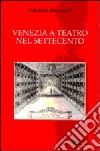 Venezia a teatro nel Settecento libro