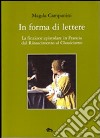 In forma di lettere. La finzione epistolare in Francia dal Rinascimento al Classicismo libro