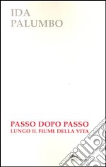 Passo dopo passo lungo il fiume della vita libro