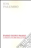 Passo dopo passo lungo il fiume della vita libro di Palumbo Ida