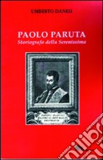 Paolo Paruta. Storiografo della Serenissima libro