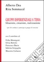 Gruppi esperienziali a tema. Ideazione, creazione, realizzazione (per chi conduce e partecipa ai gruppi di crescita) libro