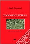 L'immagine riflessa. La rifrazione dei modelli nei «Comptes amoureux» di Jenne Flore libro di Campanini Magda