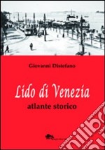 Lido di Venezia. Atlante storico libro