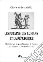 Les putains, les rufians et la République. Histoire de la prostitution à Venise di XIIIème siècle libro