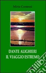 Dante Alighieri il viaggio estremo