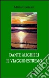 Dante Alighieri il viaggio estremo libro di Contessi Mirta