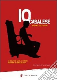 Io casalese. La terra dei clan raccontata da un giovane di Casal di Principe