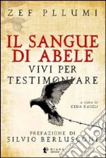 Il sangue di Abele. Vivi per testimoniare libro