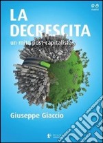 La decrescita. Un mito post-capitalista libro