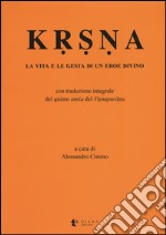 Krsna. La vita e le gesta di un eroe divino libro