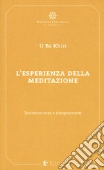 L'esperienza della meditazione. Testimonianze e insegnamenti libro