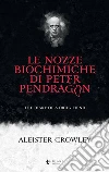 Le nozze biochimiche di Peter Pendragon. The diary of a drug fiend libro di Crowley Aleister