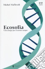 Ecosofia. Un'ecologia per il nostro tempo libro