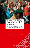Il secolo d'oro della musica a Napoli. Per un canone della Scuola musicale napoletana del '700. Vol. 1 libro