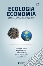 Ecologia economia. Una alleanza im/possibile