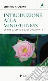 Introduzione alla mindfulness. Origini buddhiste ed esercizi pratici libro