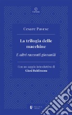 La trilogia delle macchine. E altri racconti giovanili libro