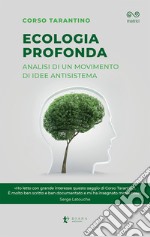 Ecologia profonda. Analisi di un movimento di idee antisistema libro