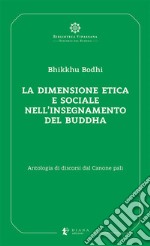 La dimensione etica e sociale nell'insegnamento del Buddha. Antologia di discorsi dal Canone pali libro