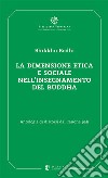 La dimensione etica e sociale nell'insegnamento del Buddha. Antologia di discorsi dal Canone pali libro di Bhikkhu Bodhi