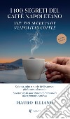 I 100 segreti del caffè napoletano. Scienza, mito e storie dell'espresso più famoso al mondo. Ediz. italiana e inglese libro