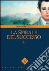 La spirale del successo. Vol. 1 libro