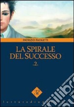 La spirale del successo. Vol. 2 libro