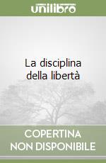 La disciplina della libertà libro