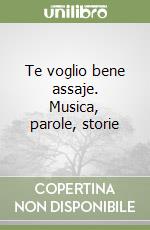 Te voglio bene assaje. Musica, parole, storie