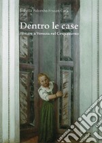 Dentro le case. Abitare a Venezia nel Cinquecento libro