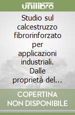 Studio sul calcestruzzo fibrorinforzato per applicazioni industriali. Dalle proprietà del materiale al comportamento strutturale libro