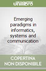 Emerging paradigms in informatics, systems and communication