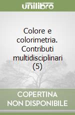 Colore e colorimetria. Contributi multidisciplinari (5)